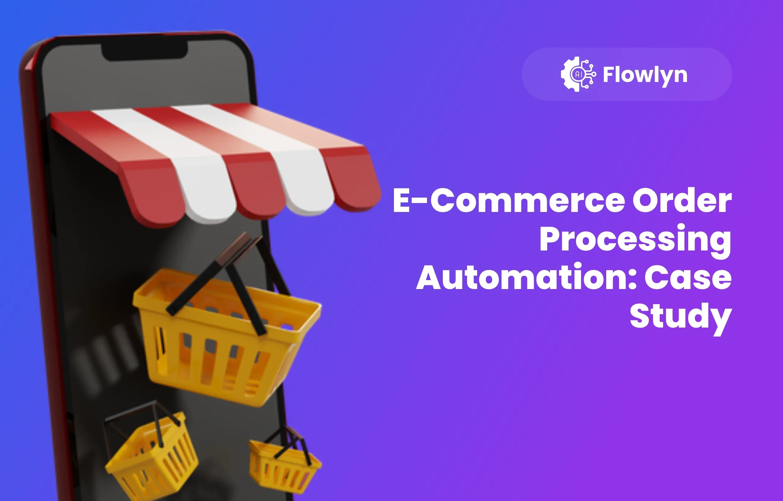 E-Commerce Order Processing Automation: Case Study
