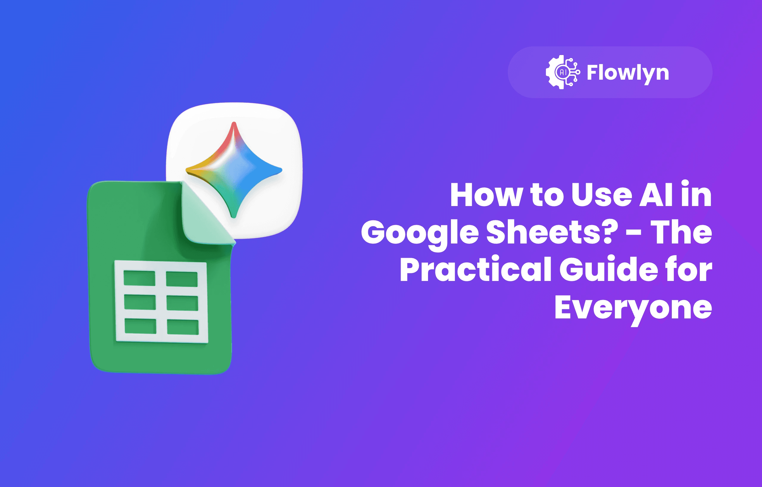 How to Use AI in Google Sheets? - The Practical Guide for Everyone