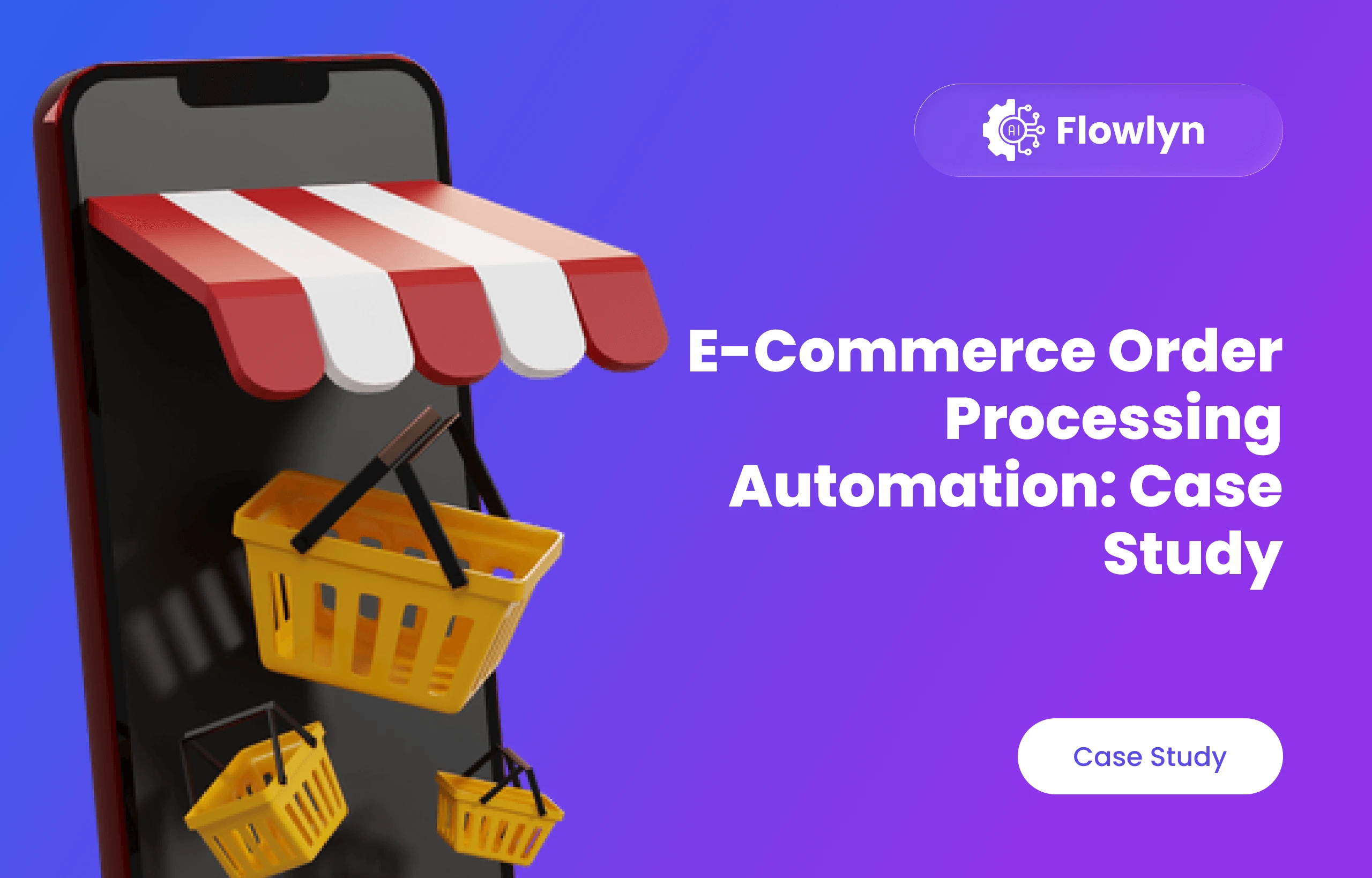 E-Commerce Order Processing Automation: Case Study